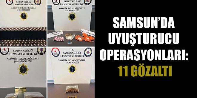 SAMSUN’DA UYUŞTURUCU OPERASYONLARI: 11 GÖZALTI