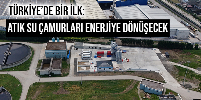 TÜRKİYE’DE BİR İLK:  ATIK SU ÇAMURLARI ENERJİYE DÖNÜŞECEK