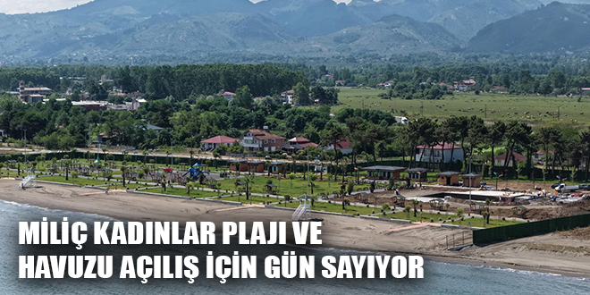 MİLİÇ KADINLAR PLAJI VE HAVUZU AÇILIŞ İÇİN GÜN SAYIYOR