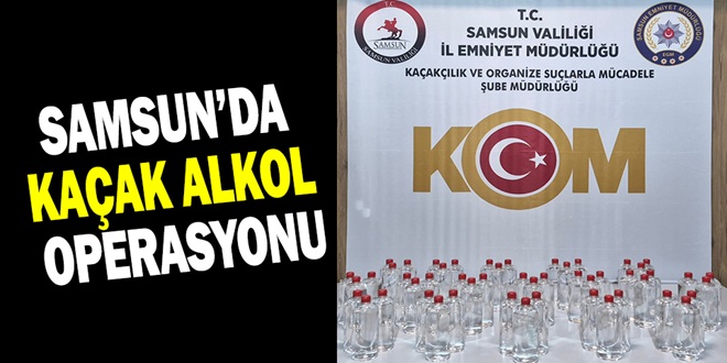 SAMSUN’DA KAÇAK ALKOL OPERASYONU